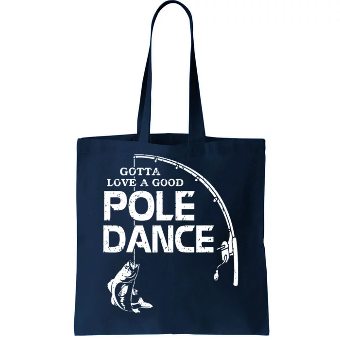 Gotta Love A Good Pole Dance Fishing Fisherman Dad Tote Bag