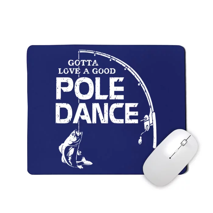 Gotta Love A Good Pole Dance Fishing Fisherman Dad Mousepad