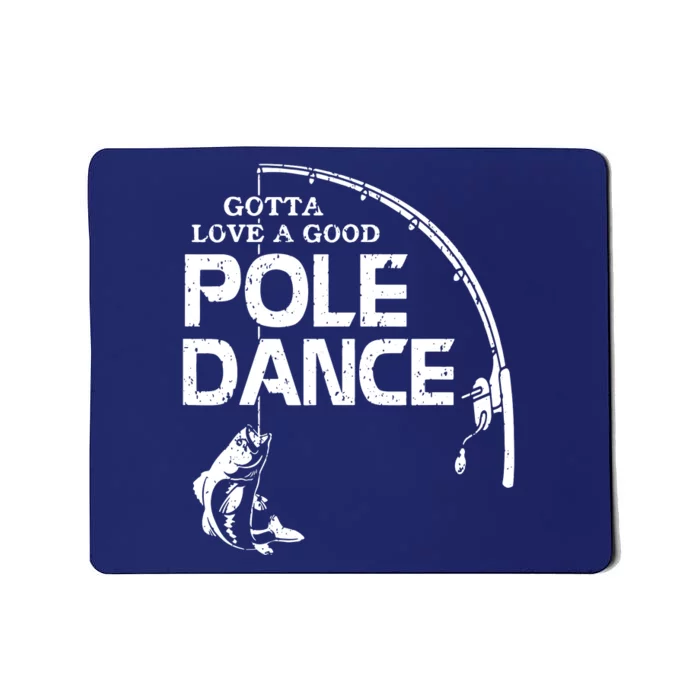 Gotta Love A Good Pole Dance Fishing Fisherman Dad Mousepad