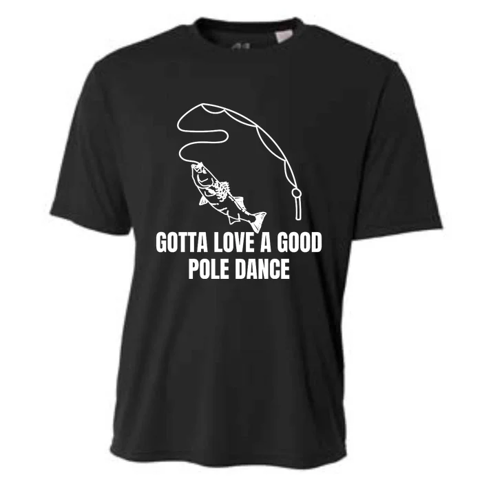 Gotta Love A Good Pole Dance, Fishing Lover Cooling Performance Crew T-Shirt