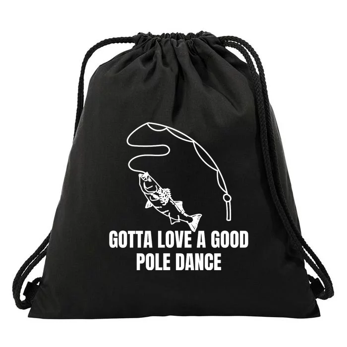 Gotta Love A Good Pole Dance, Fishing Lover Drawstring Bag