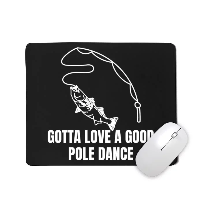 Gotta Love A Good Pole Dance, Fishing Lover Mousepad