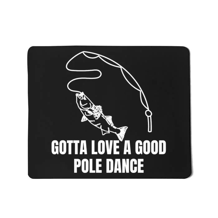 Gotta Love A Good Pole Dance, Fishing Lover Mousepad