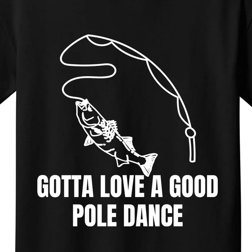 Gotta Love A Good Pole Dance, Fishing Lover Kids T-Shirt