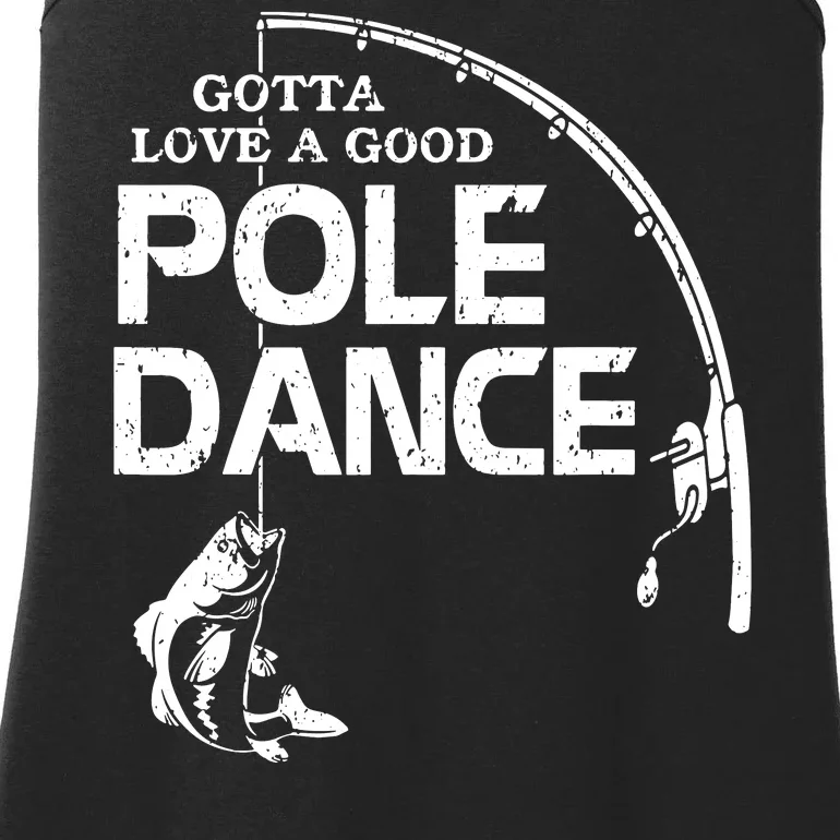 Gotta Love A Good Pole Dance Funny Fishing Ladies Essential Tank