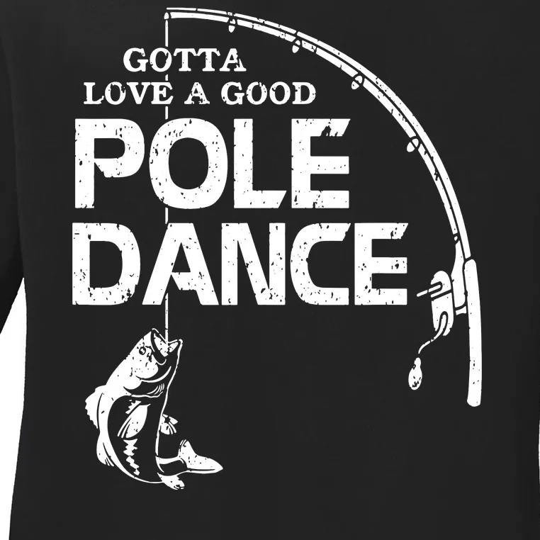 Gotta Love A Good Pole Dance Funny Fishing Ladies Long Sleeve Shirt