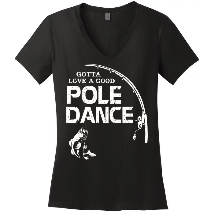 Gotta Love A Good Pole Dance Funny Fishing Women's V-Neck T-Shirt
