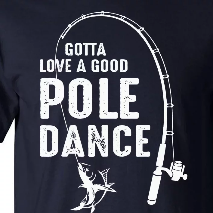 Gotta Love A Good Pole Dance Fishing Dad Tall T-Shirt