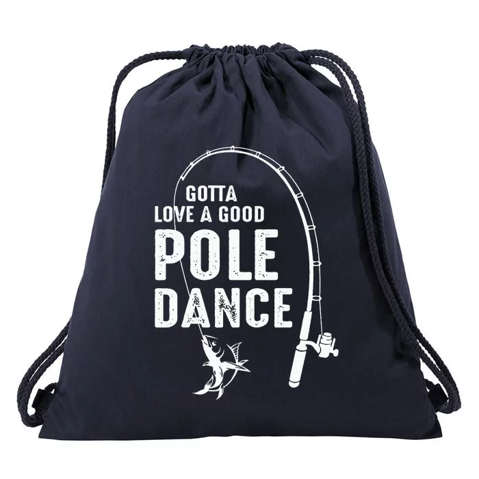 Gotta Love A Good Pole Dance Fishing Dad Drawstring Bag