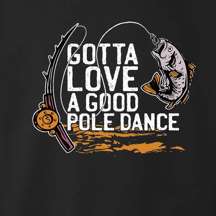 Gotta Love A Good Pole Dance Fisher Fishing Fish Angler Toddler Hoodie