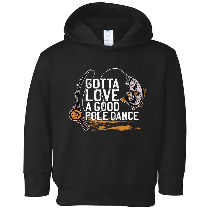 Gotta Love A Good Pole Dance Fisher Fishing Fish Angler Toddler Hoodie