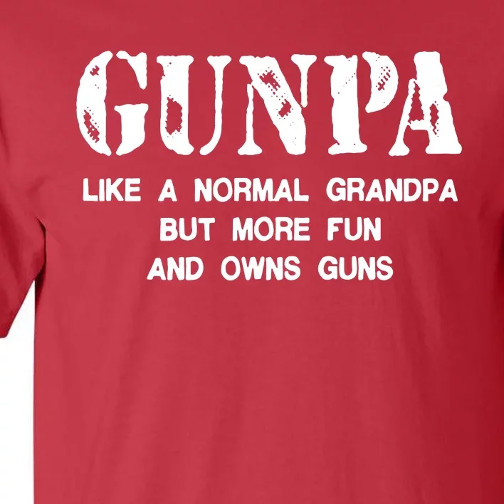 Gunpa Like A Normal Grandpa But More Fun And Owns Guns Tall T-Shirt