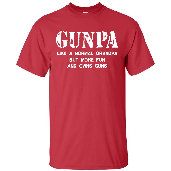 Gunpa Like A Normal Grandpa But More Fun And Owns Guns Tall T-Shirt