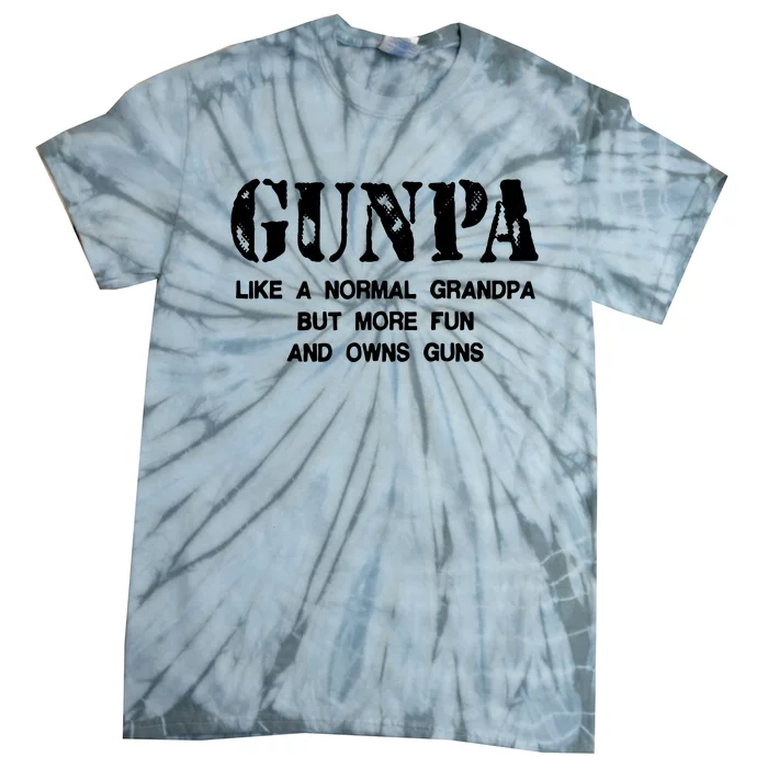 Gunpa Like A Normal Grandpa But More Fun And Owns Guns Tie-Dye T-Shirt