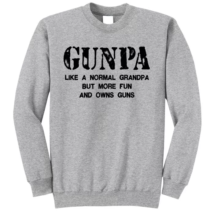 Gunpa Like A Normal Grandpa But More Fun And Owns Guns Tall Sweatshirt