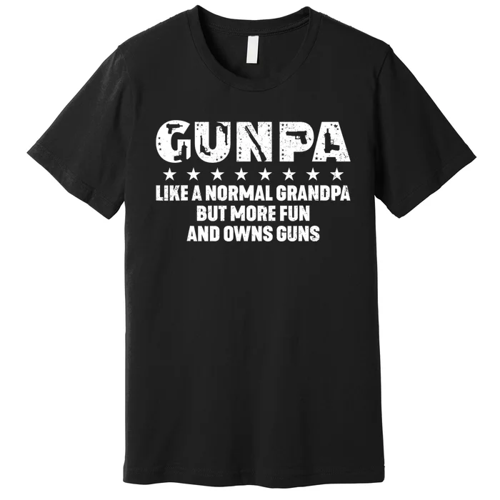 Gunpa Like A Normal Grandpa But More Fun And Owns Guns Premium T-Shirt