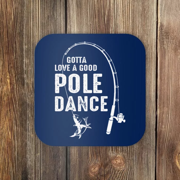 Gotta Love A Good Pole Dance Fishing Dad Coaster