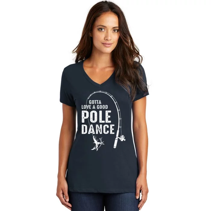 Gotta Love A Good Pole Dance Fishing Dad Women's V-Neck T-Shirt