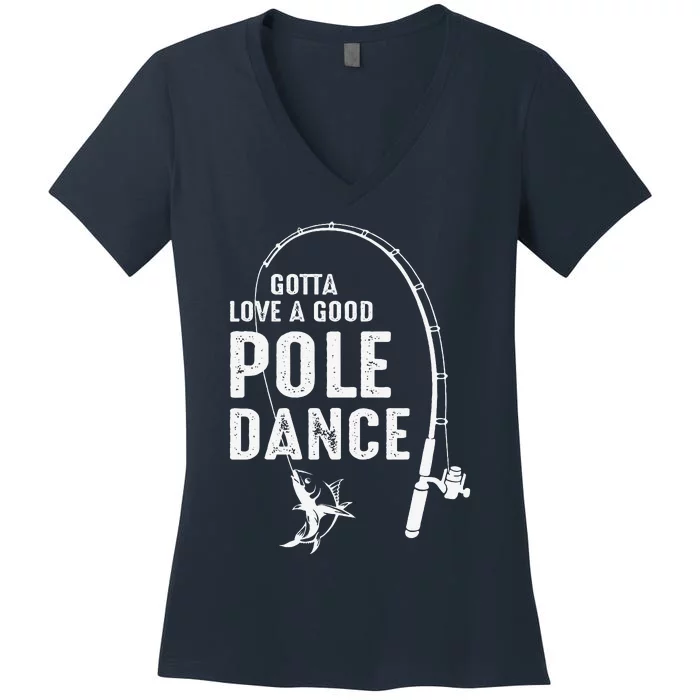 Gotta Love A Good Pole Dance Fishing Dad Women's V-Neck T-Shirt