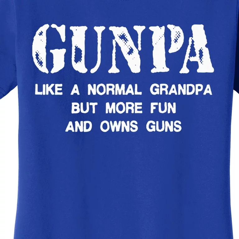 Gunpa Like A Normal Grandpa But More Fun And Owns Guns Women's T-Shirt