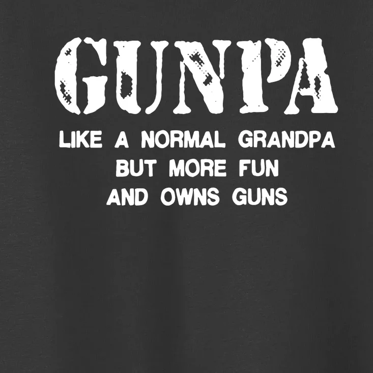 Gunpa Like A Normal Grandpa But More Fun And Owns Guns Toddler T-Shirt