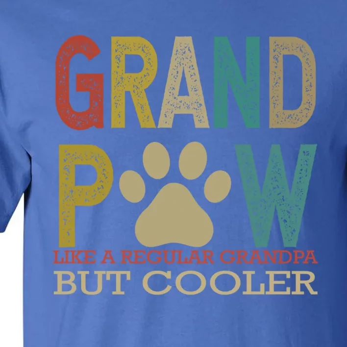 Grandpaw Like A Regular Grandpa But Cooler Funny Fathers Day Great Gift Tall T-Shirt