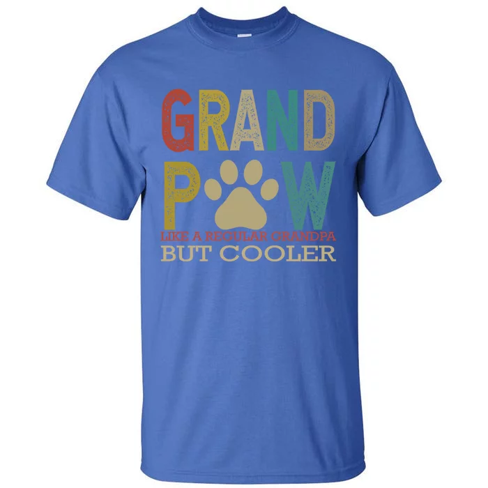 Grandpaw Like A Regular Grandpa But Cooler Funny Fathers Day Great Gift Tall T-Shirt