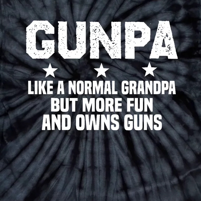 Gunpa Like A Normal Grandpa But More Fun And Owns Guns Tie-Dye T-Shirt