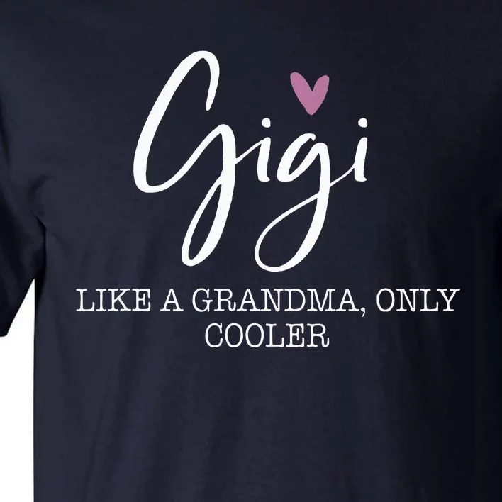 Gigi Like A Grandma Only Cooler Heart MotherS Day Gigi Tall T-Shirt