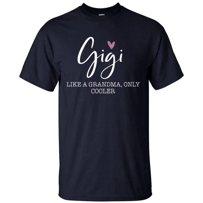 Gigi Like A Grandma Only Cooler Heart MotherS Day Gigi Tall T-Shirt