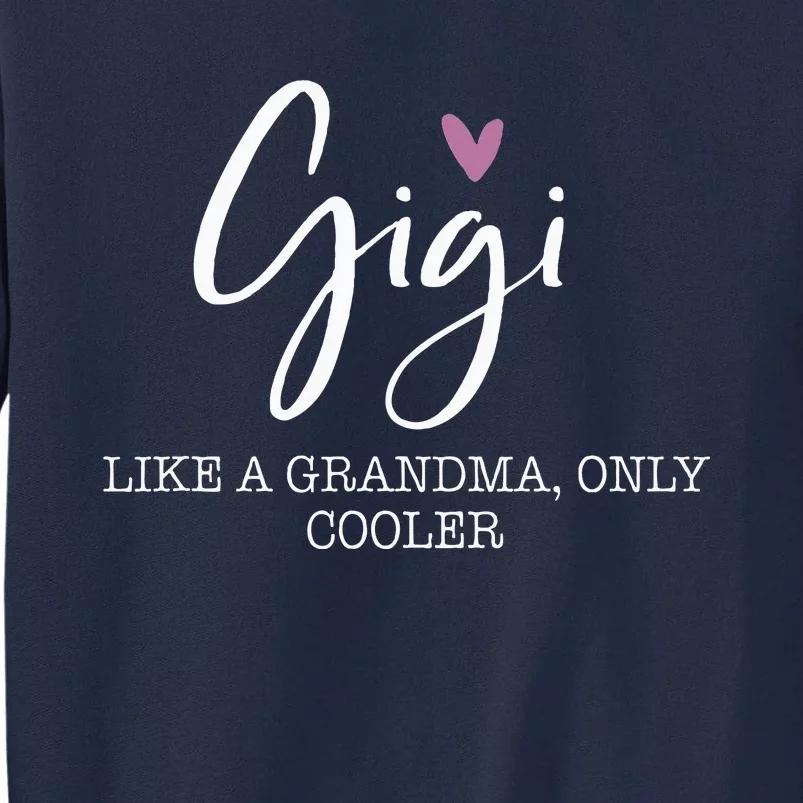 Gigi Like A Grandma Only Cooler Heart MotherS Day Gigi Tall Sweatshirt