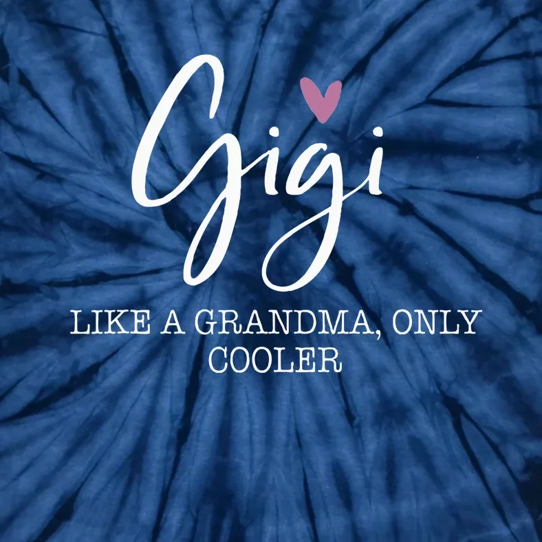 Gigi Like A Grandma Only Cooler Heart MotherS Day Gigi Tie-Dye T-Shirt