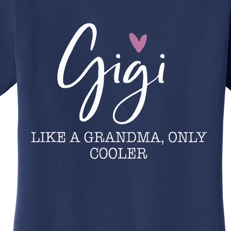 Gigi Like A Grandma Only Cooler Heart MotherS Day Gigi Women's T-Shirt