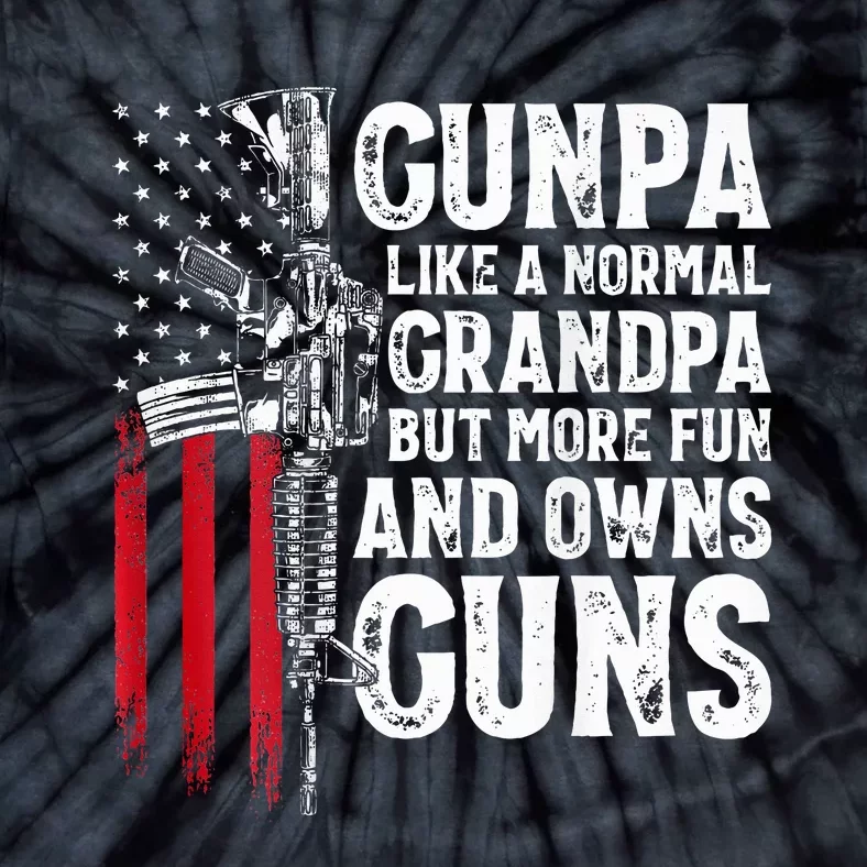 Gunpa Like A Normal Grandpa Fun And Owns Guns Tie-Dye T-Shirt