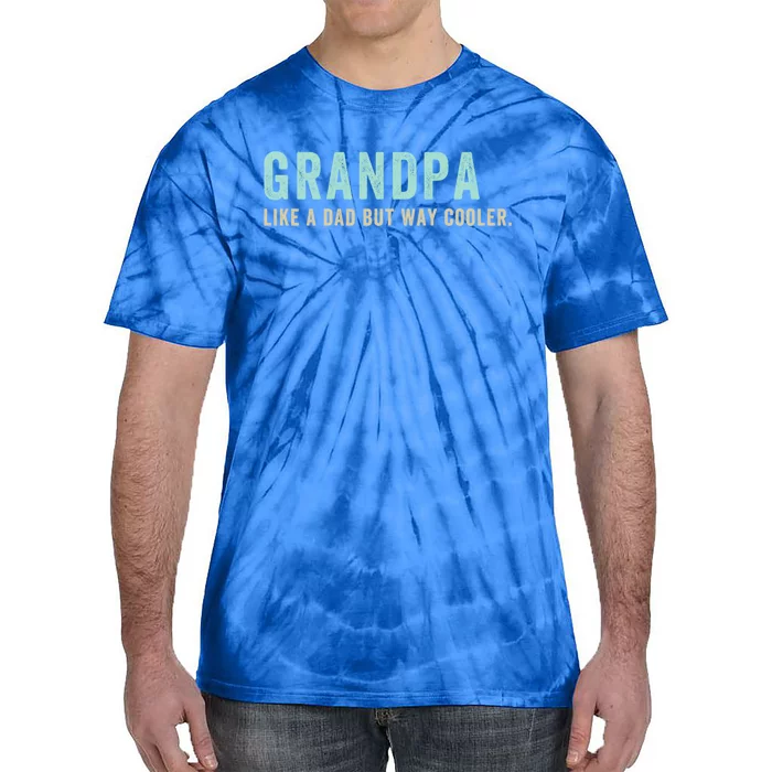 Grandpa Like A Dad But Way Cooler Gift Tie-Dye T-Shirt