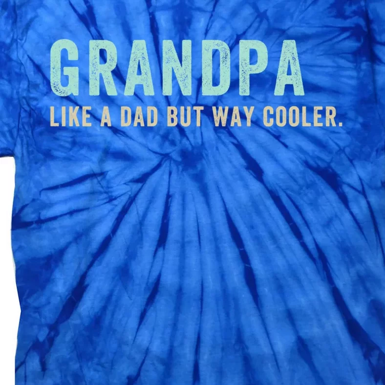 Grandpa Like A Dad But Way Cooler Gift Tie-Dye T-Shirt