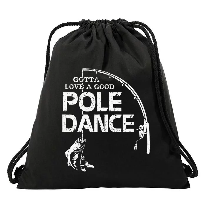 Gotta Love A Good Pole Dance Fishing Fisherman Dad Drawstring Bag