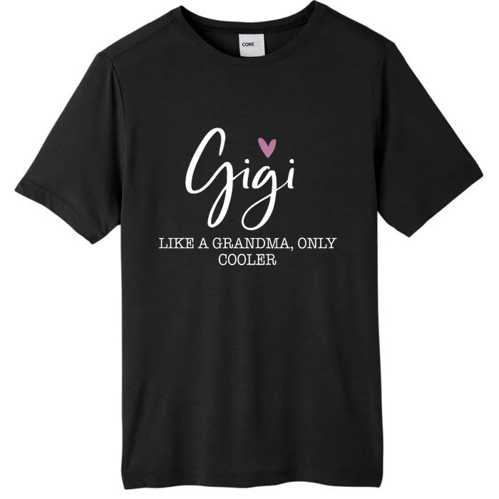 Gigi Like A Grandma Only Cooler Heart MotherS Day Gigi ChromaSoft Performance T-Shirt