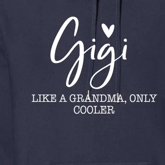 Gigi Like A Grandma Only Cooler Heart MotherS Day Gigi Premium Hoodie