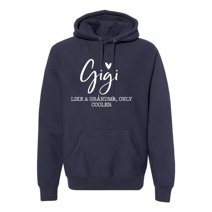 Gigi Like A Grandma Only Cooler Heart MotherS Day Gigi Premium Hoodie