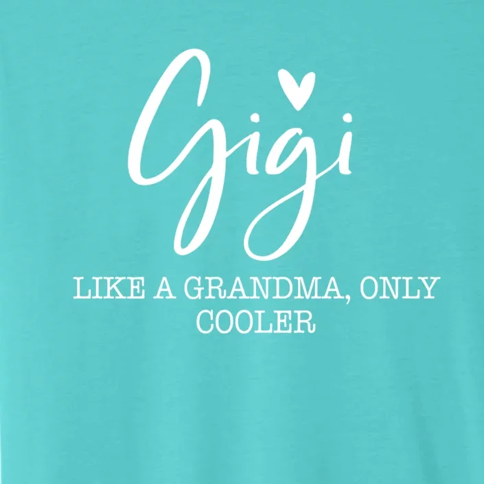 Gigi Like A Grandma Only Cooler Heart MotherS Day Gigi ChromaSoft Performance T-Shirt