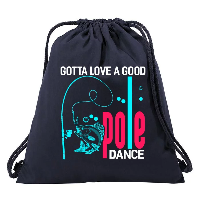 Gotta Love A Good Pole Dance Funny Fishing Fisherman Drawstring Bag