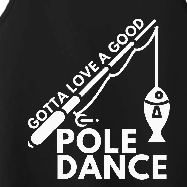 Gotta Love A Good Pole Dance Fishing & Fisherman Performance Tank