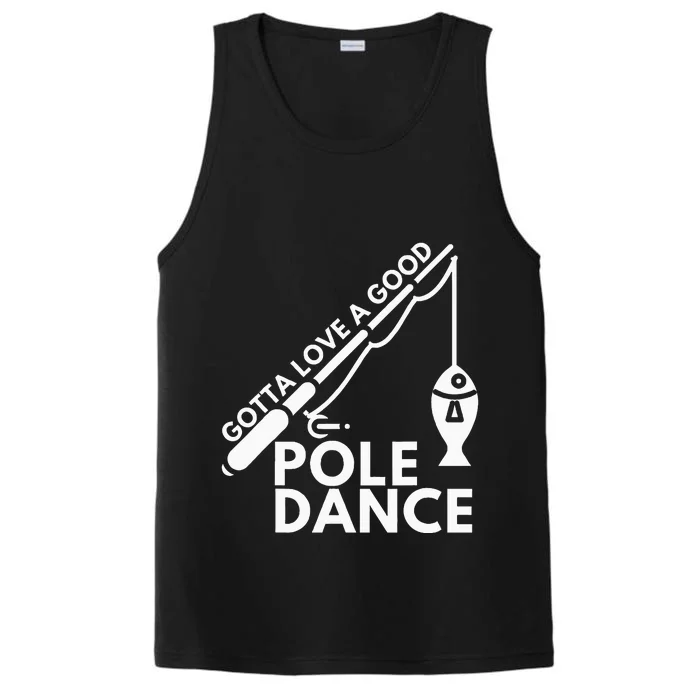 Gotta Love A Good Pole Dance Fishing & Fisherman Performance Tank