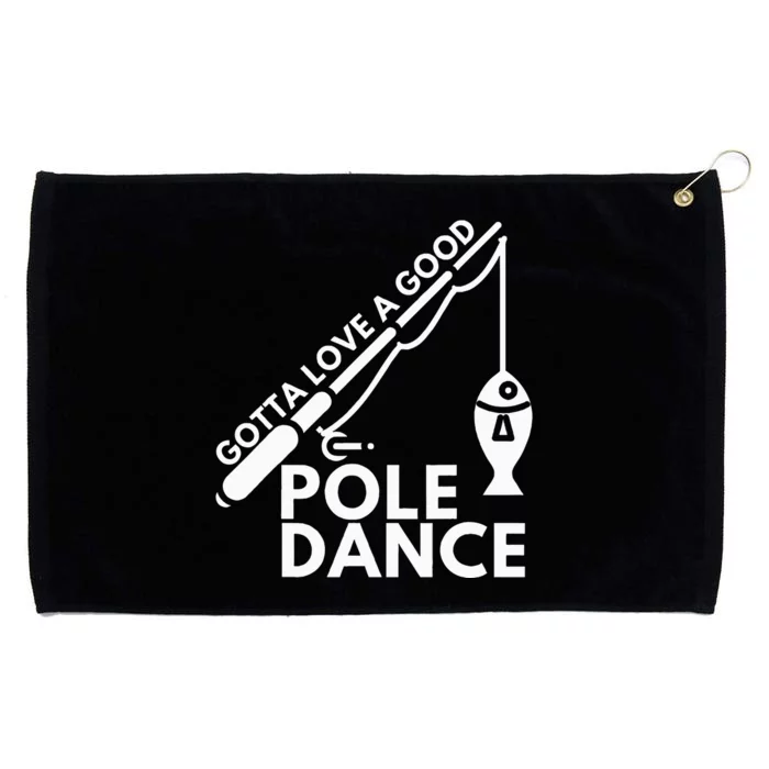 Gotta Love A Good Pole Dance Fishing & Fisherman Grommeted Golf Towel