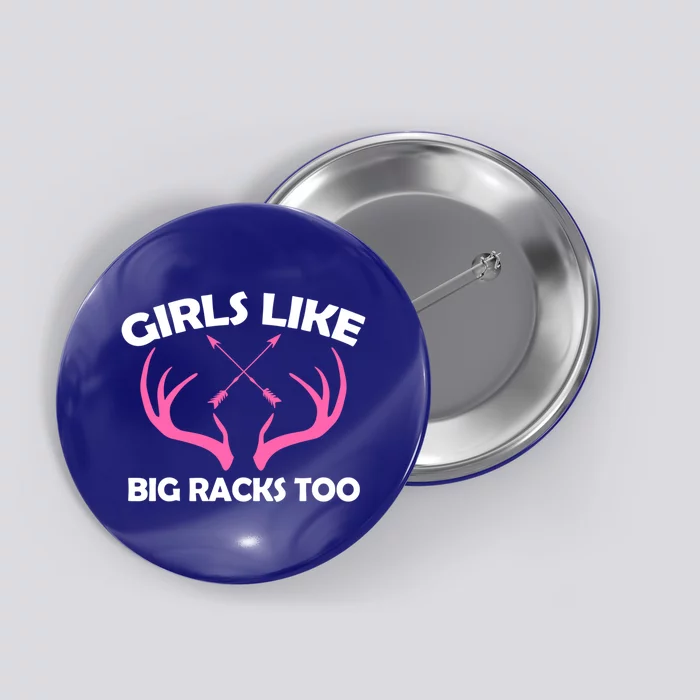 Girls Like Big Racks Too Deer Buck Hunting Deer Hunters Gift Button