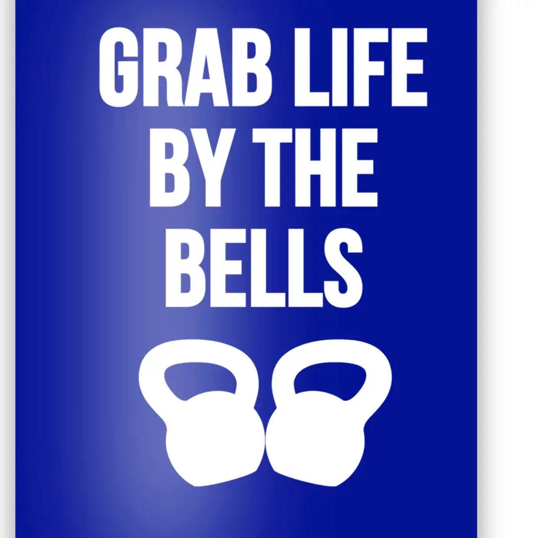 Grab Life By The Bells Kettlebells Great Gift Poster