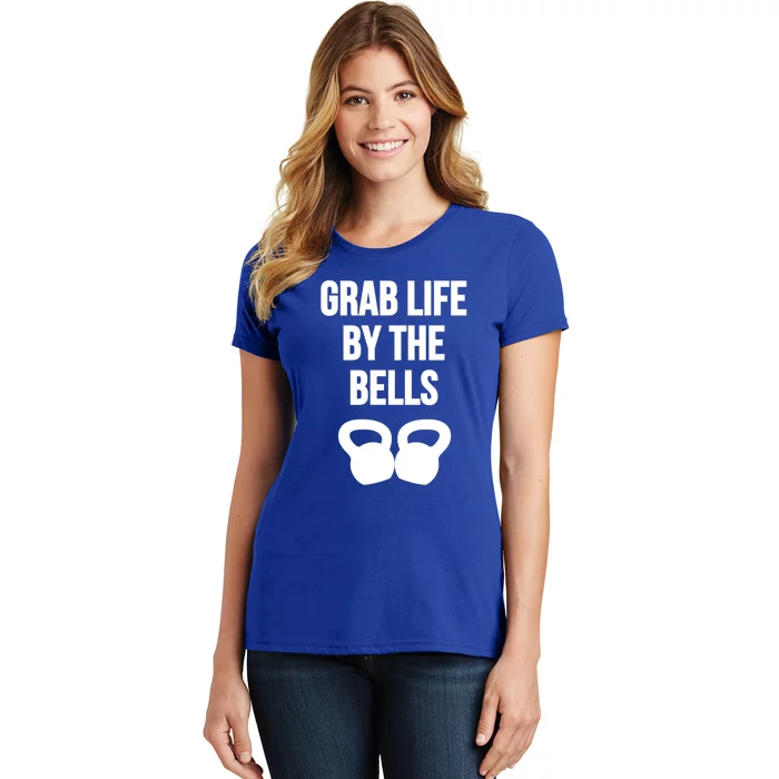 Grab Life By The Bells Kettlebells Great Gift Women's T-Shirt