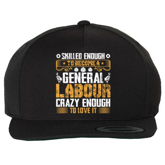 General Labor Crazy Enough To Love It Labor Day Gift Wool Snapback Cap