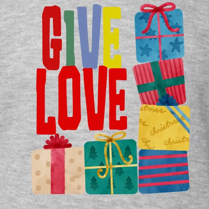 Give Love Christmas Holiday Gifts Toddler Sweatshirt